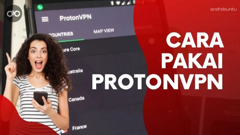 Cara Menggunakan Proton VPN di Android : Panduan Lengkap